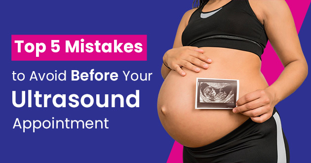 Top 5 Mistakes to Avoid Before Your Ultrasound Appointment
