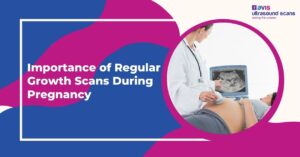 Importance of Regular Growth Scans During Pregnancy
