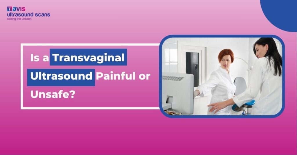 Is a Transvaginal Ultrasound Painful or Unsafe