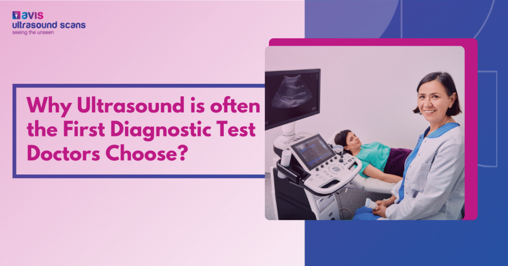 Why is Ultrasound often the First Diagnostic Test Doctors Choose