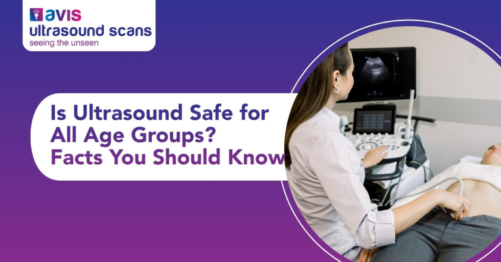 Is Ultrasound Safe for All Age Groups Facts You Should Know