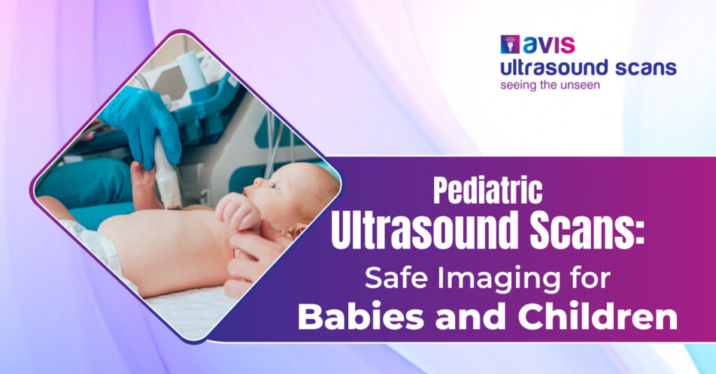Pediatric Ultrasound Scans Safe Imaging for Babies and Children