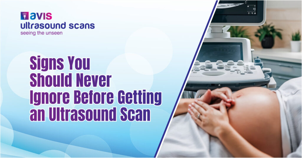 Signs You Should Never Ignore Before Getting an Ultrasound Scan