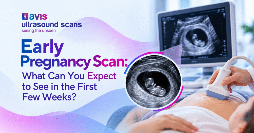 Early Pregnancy Scan: What Can You Expect to See in the First Few Weeks?